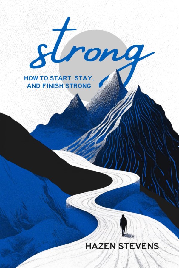 Strong: How to Start, Stay, and Finish Strong